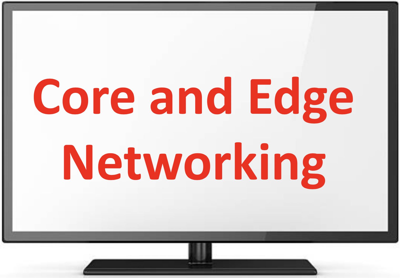 Core and Edge Networking